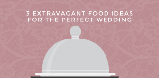 3 Extravagant Food Ideas for the Perfect Wedding