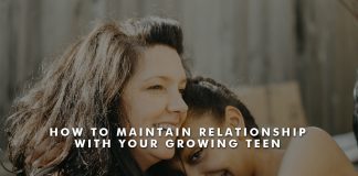 How to Maintain Relationship with Your Growing Teen?
