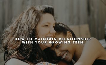 How to Maintain Relationship with Your Growing Teen?